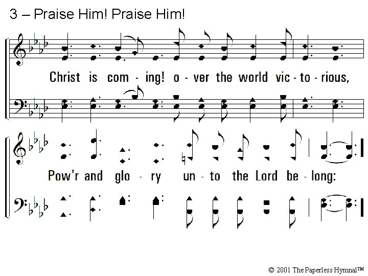 3 – Praise Him! © 2001 The Paperless Hymnal™ 