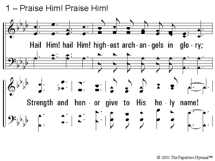 1 – Praise Him! © 2001 The Paperless Hymnal™ 