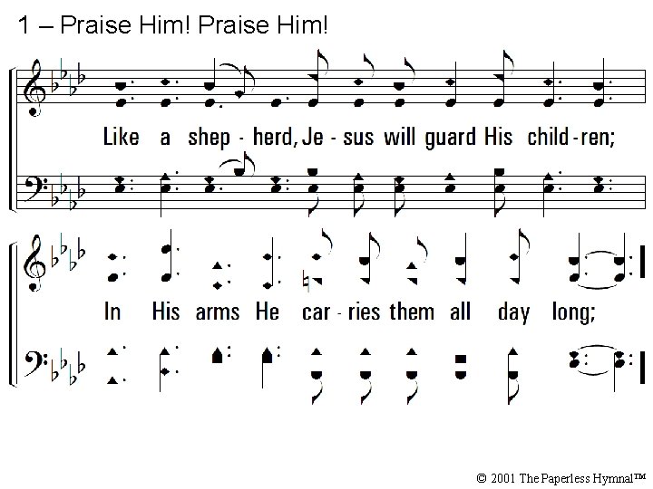 1 – Praise Him! © 2001 The Paperless Hymnal™ 