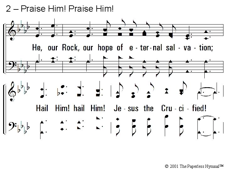 2 – Praise Him! © 2001 The Paperless Hymnal™ 