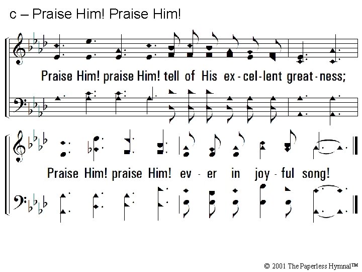 c – Praise Him! praise Him! tell of His excellent greatness; Praise Him! praise