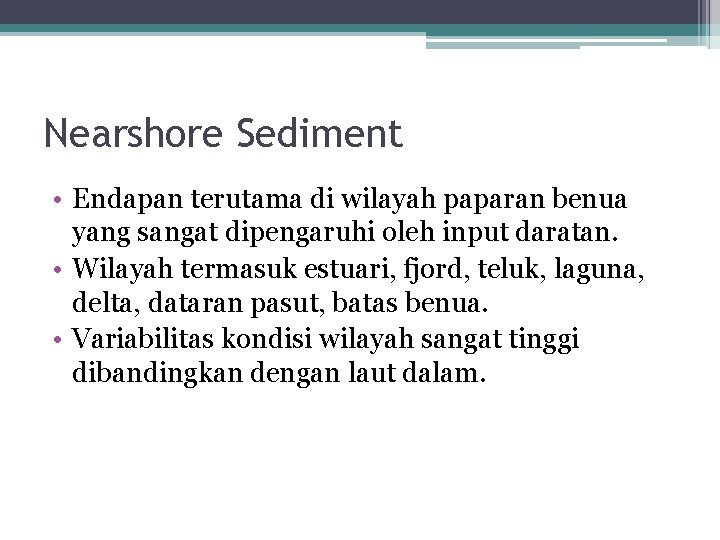Nearshore Sediment • Endapan terutama di wilayah paparan benua yang sangat dipengaruhi oleh input