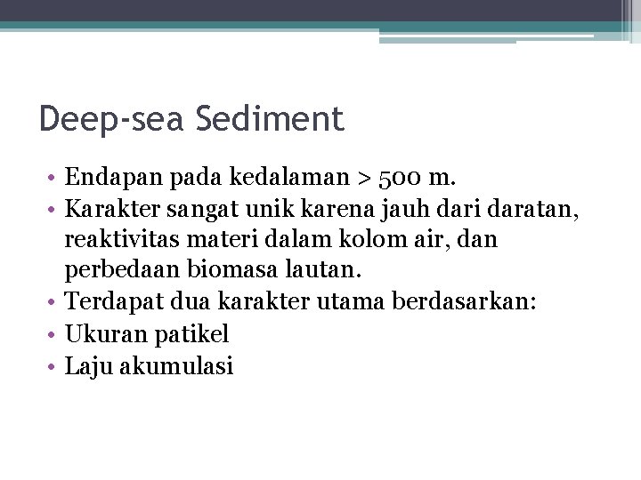 Deep-sea Sediment • Endapan pada kedalaman > 500 m. • Karakter sangat unik karena