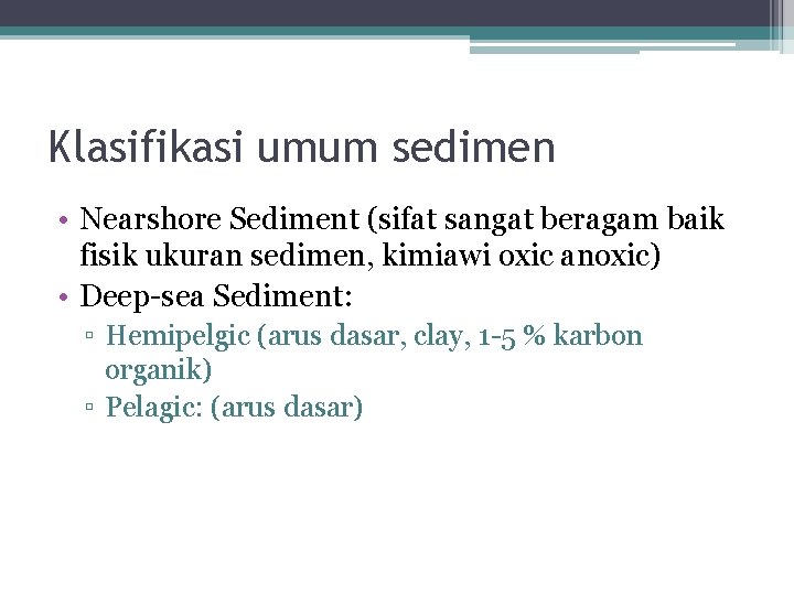 Klasifikasi umum sedimen • Nearshore Sediment (sifat sangat beragam baik fisik ukuran sedimen, kimiawi