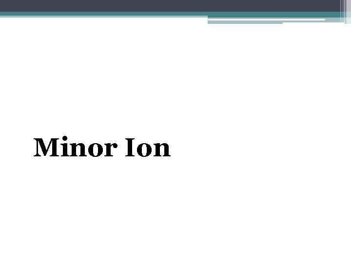 Minor Ion 