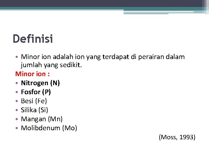 Definisi • Minor ion adalah ion yang terdapat di perairan dalam jumlah yang sedikit.