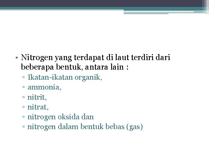  • Nitrogen yang terdapat di laut terdiri dari beberapa bentuk, antara lain :