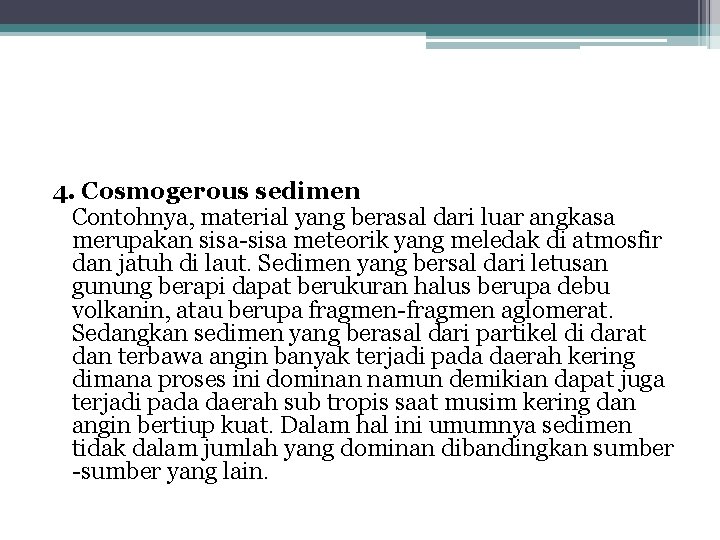 4. Cosmogerous sedimen Contohnya, material yang berasal dari luar angkasa merupakan sisa-sisa meteorik yang