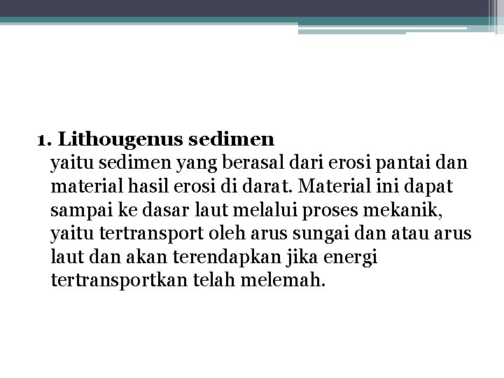 1. Lithougenus sedimen yaitu sedimen yang berasal dari erosi pantai dan material hasil erosi