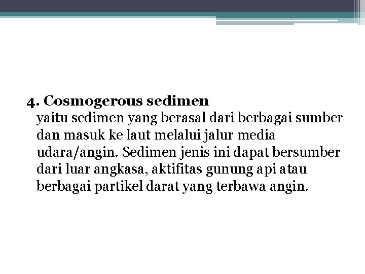 4. Cosmogerous sedimen yaitu sedimen yang berasal dari berbagai sumber dan masuk ke laut