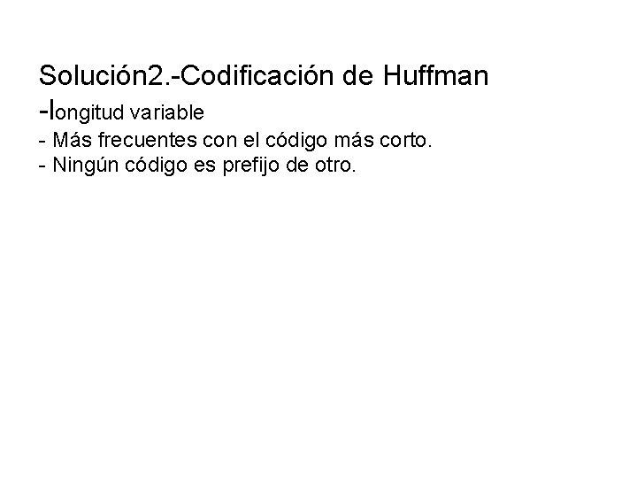 Solución 2. -Codificación de Huffman -longitud variable - Más frecuentes con el código más