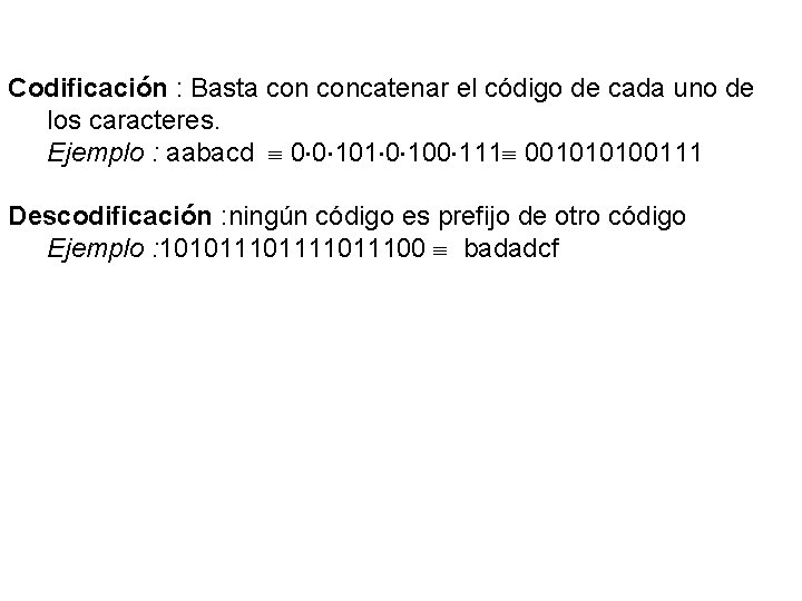 Codificación : Basta concatenar el código de cada uno de los caracteres. Ejemplo :