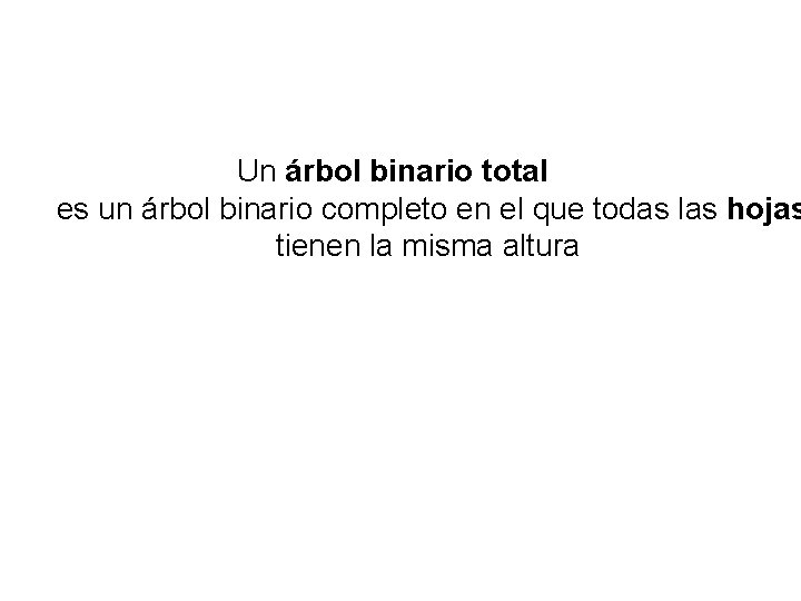 Un árbol binario total es un árbol binario completo en el que todas las