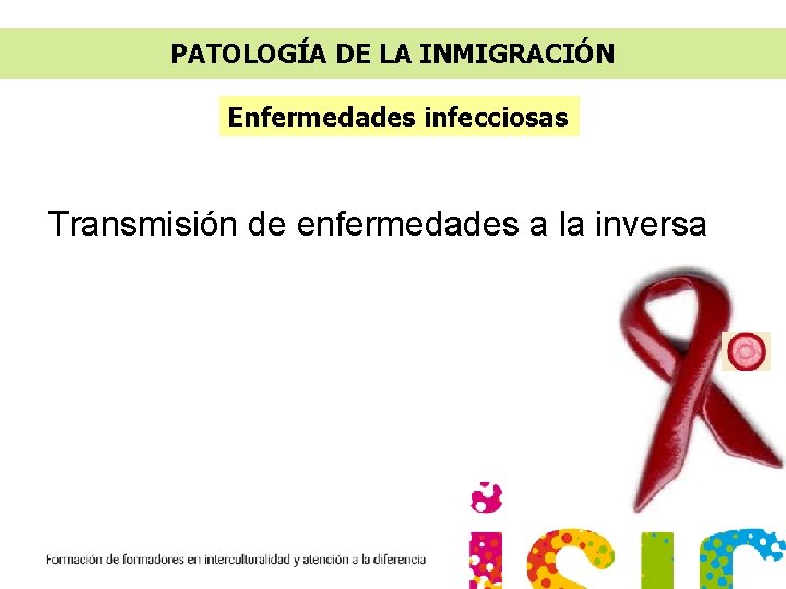 PATOLOGÍA DE LA INMIGRACIÓN Enfermedades infecciosas Transmisión de enfermedades a la inversa 
