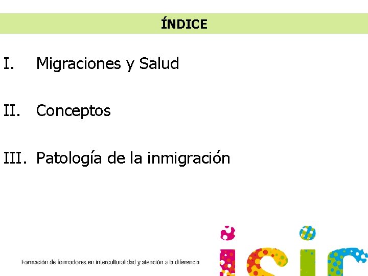ÍNDICE I. Migraciones y Salud II. Conceptos III. Patología de la inmigración 