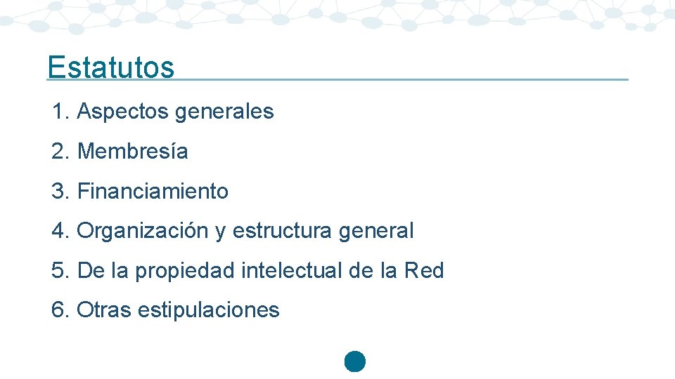 Estatutos 1. Aspectos generales 2. Membresía 3. Financiamiento 4. Organización y estructura general 5.