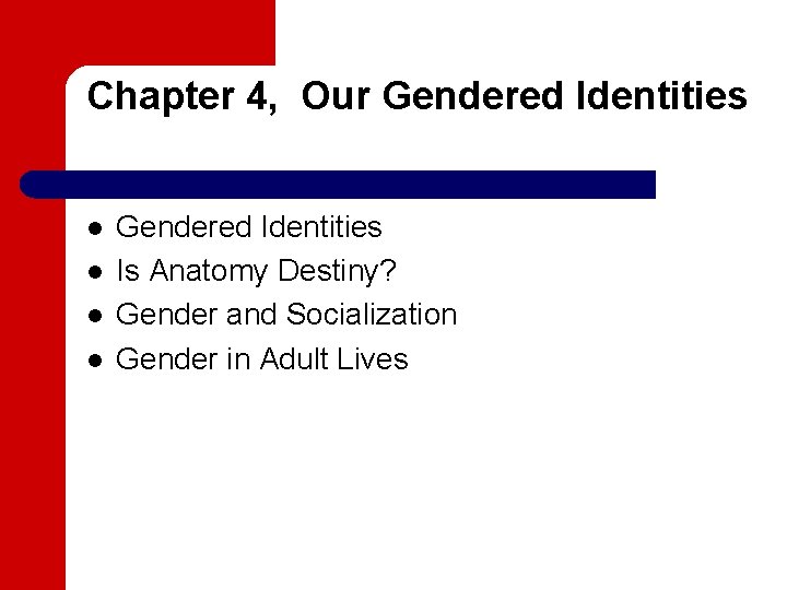 Chapter 4, Our Gendered Identities l l Gendered Identities Is Anatomy Destiny? Gender and