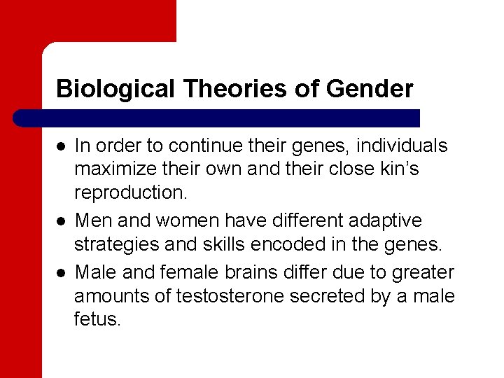 Biological Theories of Gender l l l In order to continue their genes, individuals