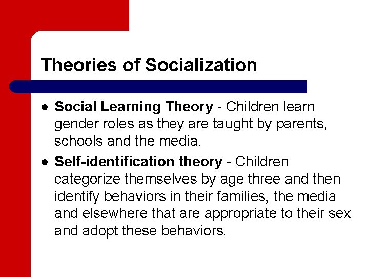 Theories of Socialization l l Social Learning Theory - Children learn gender roles as
