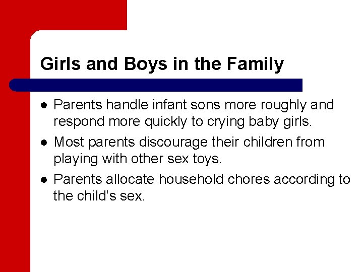 Girls and Boys in the Family l l l Parents handle infant sons more