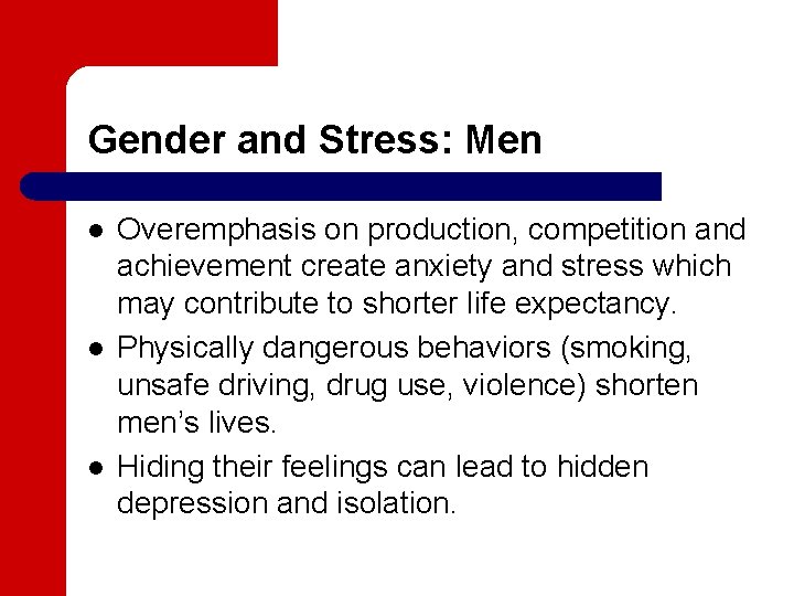 Gender and Stress: Men l l l Overemphasis on production, competition and achievement create