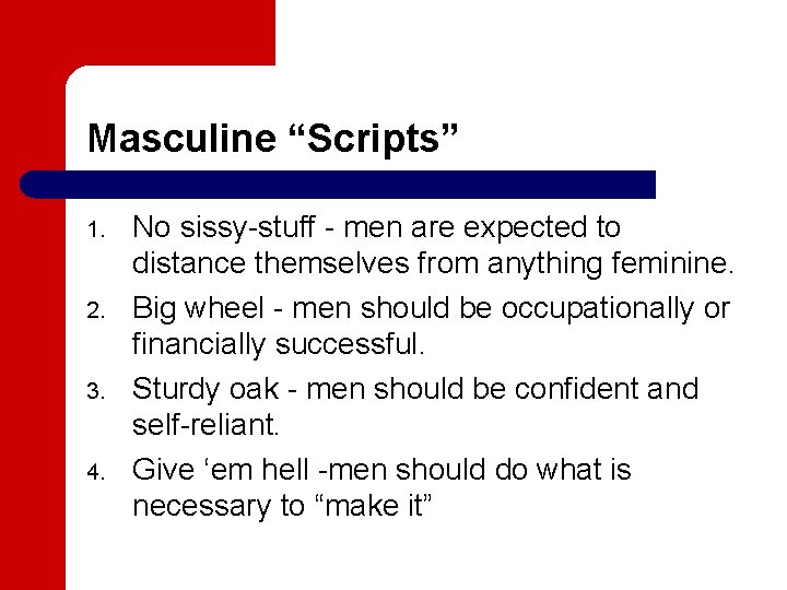 Masculine “Scripts” 1. 2. 3. 4. No sissy-stuff - men are expected to distance