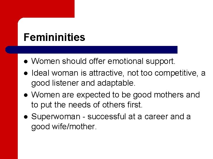 Femininities l l Women should offer emotional support. Ideal woman is attractive, not too