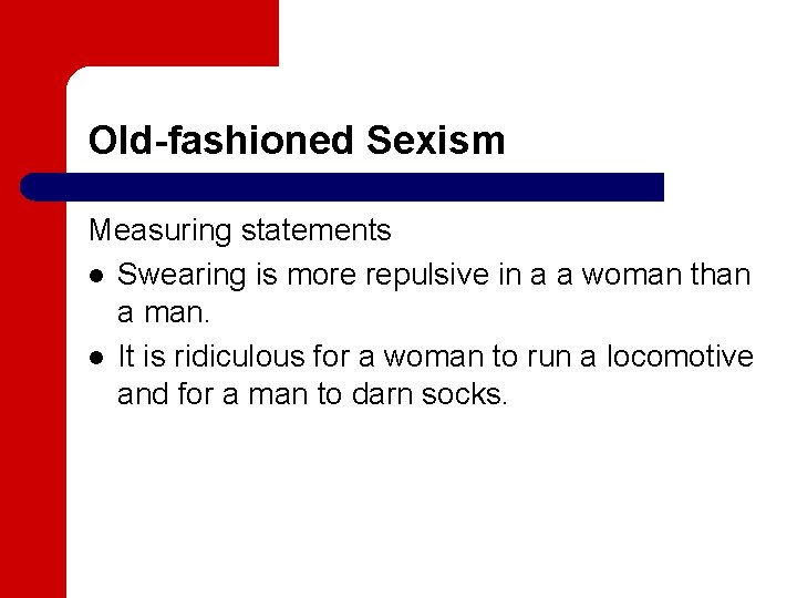 Old-fashioned Sexism Measuring statements l Swearing is more repulsive in a a woman than