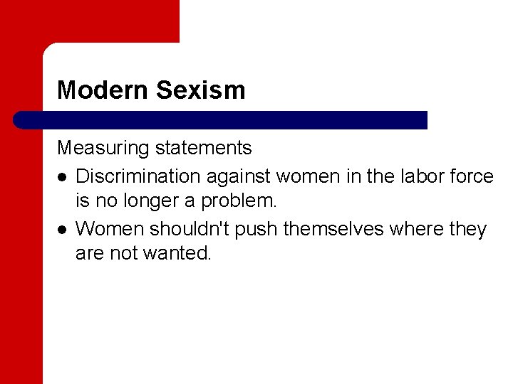 Modern Sexism Measuring statements l Discrimination against women in the labor force is no