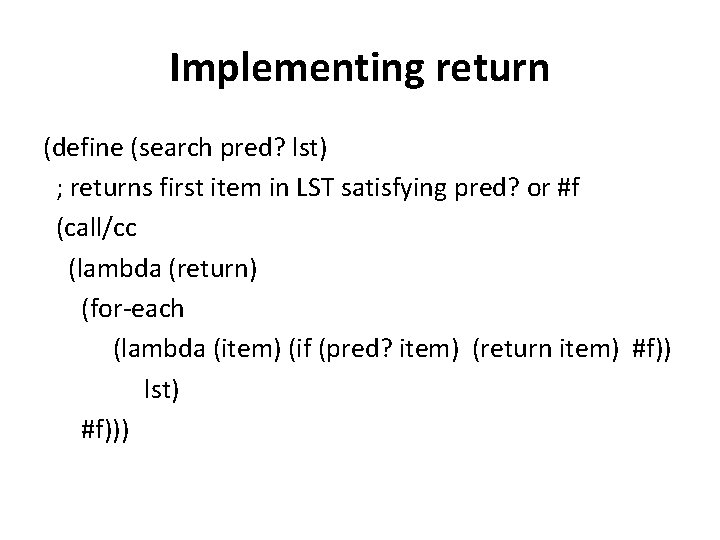 Implementing return (define (search pred? lst) ; returns first item in LST satisfying pred?