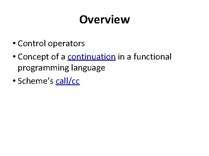 Overview • Control operators • Concept of a continuation in a functional programming language
