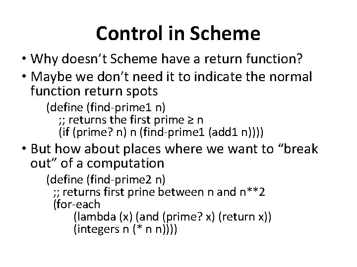 Control in Scheme • Why doesn’t Scheme have a return function? • Maybe we