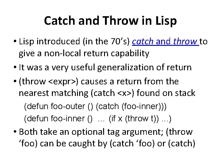 Catch and Throw in Lisp • Lisp introduced (in the 70’s) catch and throw