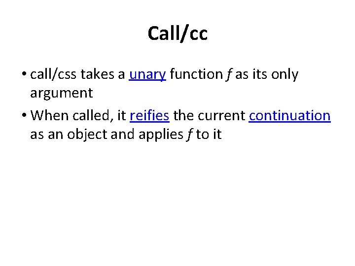 Call/cc • call/css takes a unary function f as its only argument • When