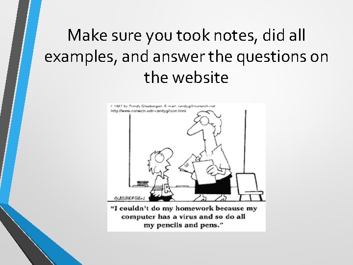 Make sure you took notes, did all examples, and answer the questions on the