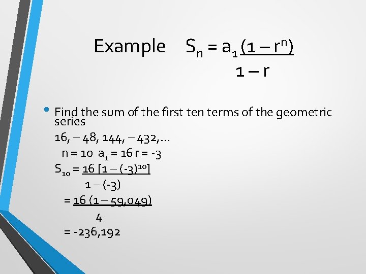 Example Sn = a 1 (1 – rn) 1–r • Find the sum of
