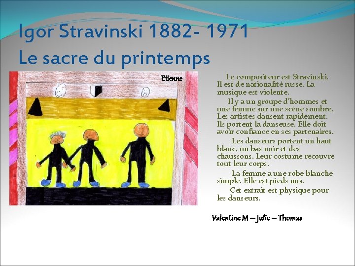 Igor Stravinski 1882 - 1971 Le sacre du printemps Etienne Le compositeur est Stravinski.