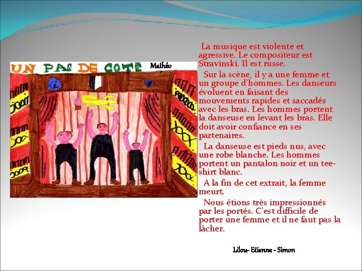 Mathéo La musique est violente et agressive. Le compositeur est Stravinski. Il est russe.