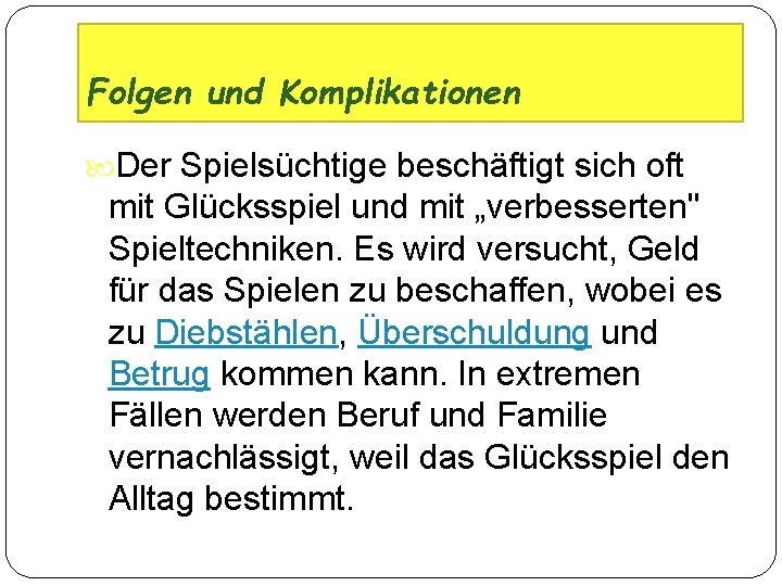 Folgen und Komplikationen Der Spielsüchtige beschäftigt sich oft mit Glücksspiel und mit „verbesserten" Spieltechniken.