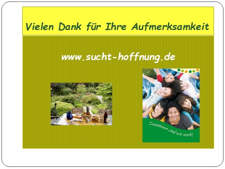 Vielen Dank für Ihre Aufmerksamkeit www. sucht-hoffnung. de 