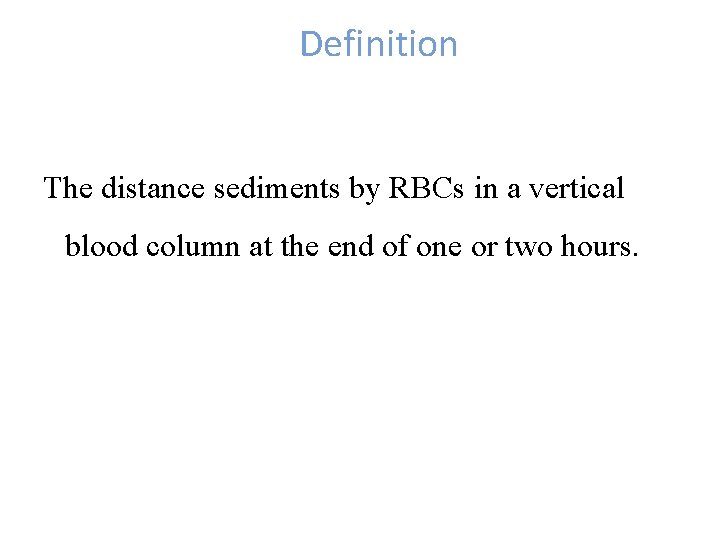 Definition The distance sediments by RBCs in a vertical blood column at the end