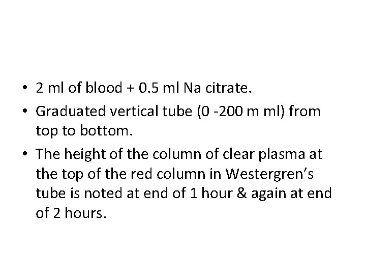  • 2 ml of blood + 0. 5 ml Na citrate. • Graduated