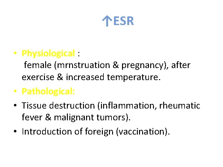 ↑ESR • Physiological : female (mrnstruation & pregnancy), after exercise & increased temperature. •
