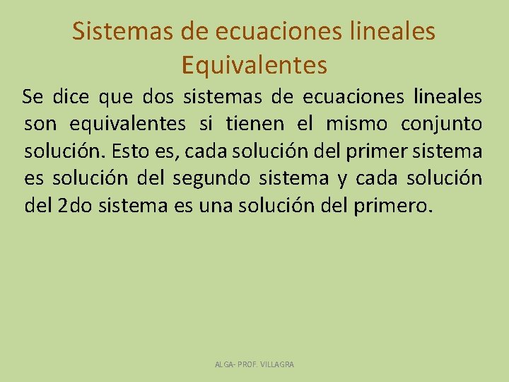 Sistemas de ecuaciones lineales Equivalentes Se dice que dos sistemas de ecuaciones lineales son