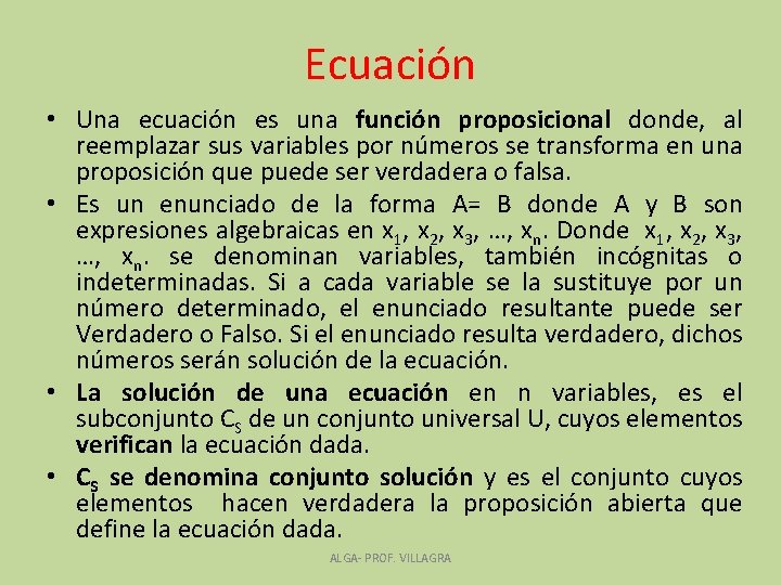 Ecuación • Una ecuación es una función proposicional donde, al reemplazar sus variables por