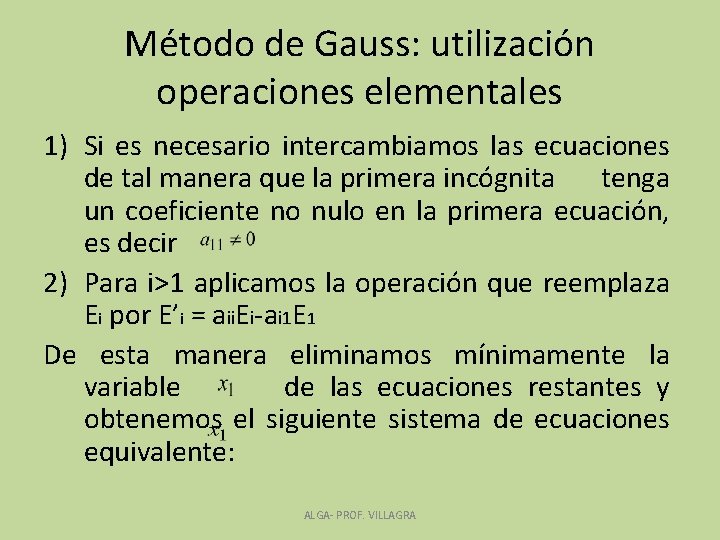 Método de Gauss: utilización operaciones elementales 1) Si es necesario intercambiamos las ecuaciones de