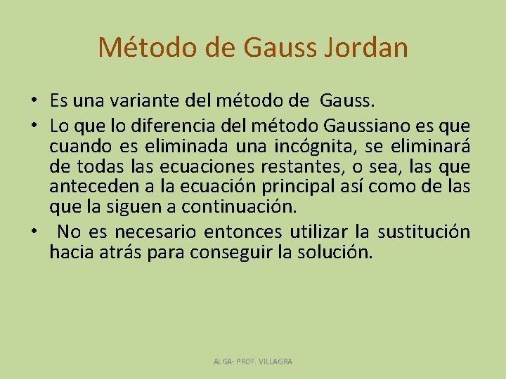 Método de Gauss Jordan • Es una variante del método de Gauss. • Lo