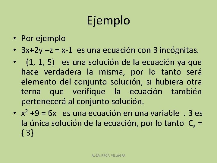 Ejemplo • Por ejemplo • 3 x+2 y –z = x-1 es una ecuación