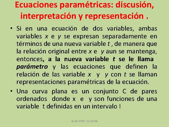 Ecuaciones paramétricas: discusión, interpretación y representación. • Si en una ecuación de dos variables,