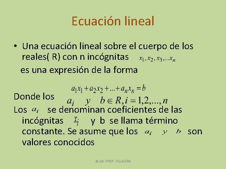 Ecuación lineal • Una ecuación lineal sobre el cuerpo de los reales( R) con